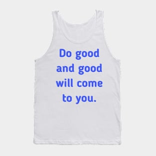 Do Good and Good Will Come to You Tank Top